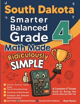 Paperback South Dakota Smarter Balanced Grade 4 Math Made Ridiculously Simple: A Comprehensive 4th Grade Guide to Acing Smarter Balanced Math Book