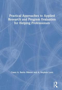 Hardcover Practical Approaches to Applied Research and Program Evaluation for Helping Professionals Book