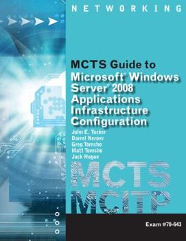 Paperback MCTS Guide to Microsoft Windows Server 2008 Applications Infrastructure Configuration (Exam # 70-643) [With DVD ROM and Access Code] Book
