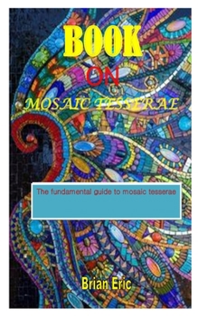 Paperback Book on Mosaic Tesserae: The fundamental guide to mosaic tesserae Book