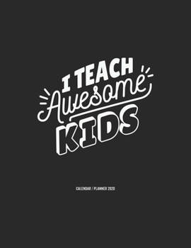 I Teach Awesome Kids Calendar 2020: Teacher Gift 2020 Planner Calendar Pocket calendar for Monthly Planning 12 Month 8.5 x 11