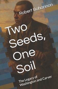 Two Seeds, One Soil: The Legacy of Washington and Carver (Dr. Bob's Informational Book Series)