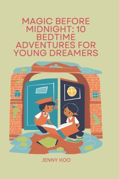 Magic Before Midnight: 10 Bedtime Adventures for Young Dreamers