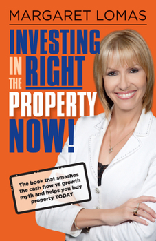 Paperback Investing in the Right Property Now!: The Book That Smashes the Cash Flow Vs Growth Myth and Helps You Buy Property Today Book