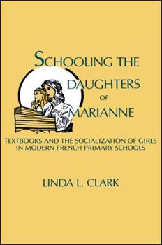 Hardcover Schooling the Daughters of Marianne: Textbooks and the Socialization of Girls in Modern French Primary Schools Book