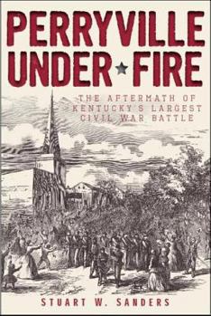 Paperback Perryville Under Fire: The Aftermath of Kentucky's Largest Civil War Battle Book