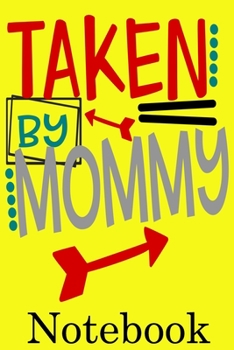 Taken by Mommy Notebook: Valentine's Day Notebook Journal Perfect Gift Idea for Girlfriend or Boyfriend and with the Person You Love