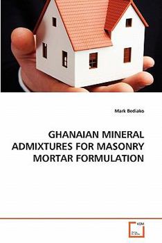 Paperback Ghanaian Mineral Admixtures for Masonry Mortar Formulation Book