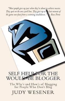 Paperback Self Help for the Would-Be Blogger: The Why's and How's of Blogging for People Who Don't Blog Book