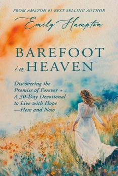 Barefoot in Heaven: Discovering the Promise of Forever + A 30 Day Devotional to Live with Hope Here and Now