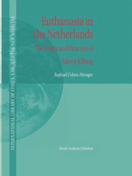 Euthanasia in the Netherlands: The Policy and Practice of Mercy Killing - Book #20 of the International Library of Ethics, Law, and the New Medicine