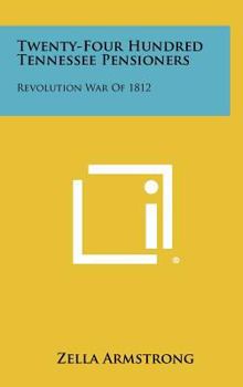 Hardcover Twenty-Four Hundred Tennessee Pensioners: Revolution War of 1812 Book