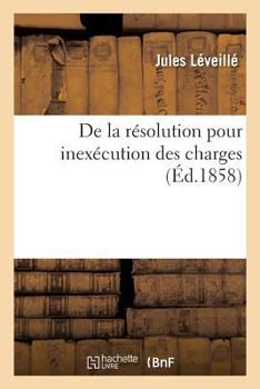 Paperback de la Résolution Pour Inexécution Des Charges [French] Book