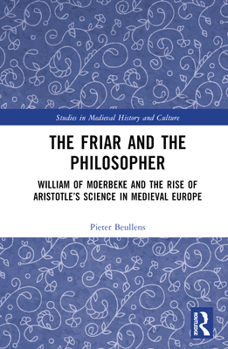 Hardcover The Friar and the Philosopher: William of Moerbeke and the Rise of Aristotle's Science in Medieval Europe Book