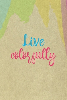 Paperback Live Colorfully: All Purpose 6x9 Blank Lined Notebook Journal Way Better Than A Card Trendy Unique Gift Cream Velvet Colors Book