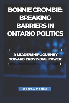 Paperback Bonnie Crombie: Breaking Barriers in Ontario Politics: A leadership journey toward provincial power Book