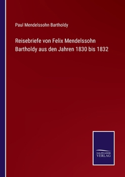 Paperback Reisebriefe von Felix Mendelssohn Bartholdy aus den Jahren 1830 bis 1832 [German] Book