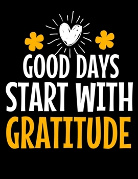 Good Days Start With Gratitude: Daily Planner 2020 : Planner For Time Management & Productivity