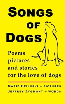 Paperback Songs of Dogs: Poems, pictures and stories for the love of dogs Book