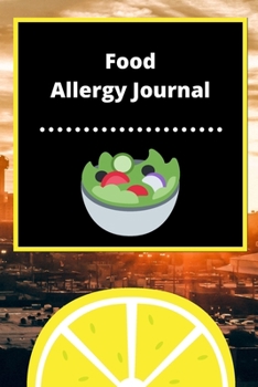 Food Allergy Journal: Discover Food Intolerances and Allergies: (A Food Diary that Tracks your Triggers and Symptoms)