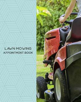 Lawn Mowing Appointment Book : Daily Appointment Book Planner/Organizer. 8 X10 Size, 2 Columns, 120 Pages. Perfect for Landscapers, Lawn Mowing Services, and Other Professionals Who Take Appointments