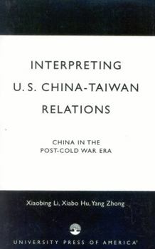Paperback Interpreting U.S.-China-Taiwan Relations: China in the Post-Cold War Era Book