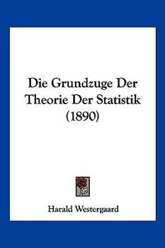 Paperback Die Grundzuge Der Theorie Der Statistik (1890) [German] Book