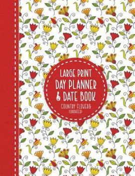 Large Print Day Planner & Date Book: Country Flowers