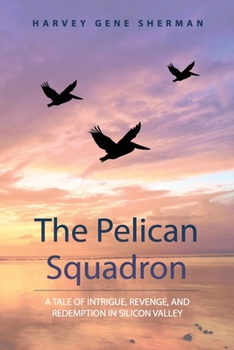 Paperback The Pelican Squadron: A Tale of Intrigue, Revenge, and Redemption in Silicon Valley Book