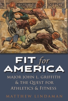 Paperback Fit for America: Major John L. Griffith and the Quest for Athletics and Fitness Book