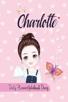 Charlotte Daily Planner Notebook Diary: Journal Notebook 6x 9 inches has 92 ruled pages, calendar 2020 and is personalised to the child name. Perfect ... Planners, Notes, for Girls, Woman, Children.