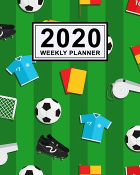 Soccer Weekly Planner 2020: Soccer 2020 Daily, Weekly & Monthly Calendar Planner | January to December | 110 Pages (8x10)