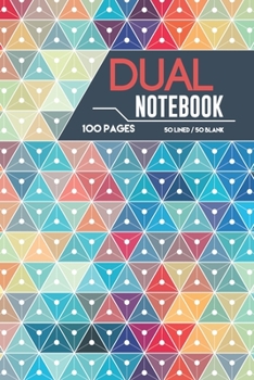 Dual Notebook 100 Pages 50 Lined / 50 Blank: Blank and Lined Paper Notebook for School Planner Diary Writing Notes, Taking Notes, Recipes, Sketching, Writing, Organizing, Doodling,