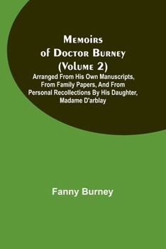 Paperback Memoirs of Doctor Burney (Volume 2); Arranged from his own manuscripts, from family papers, and from personal recollections by his daughter, Madame d' Book