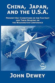 China, Japan and the U.S.A.; Present-Day Conditions in the Far East and Their Bearing on the Washington Conference