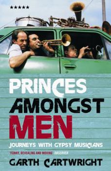 Paperback Princes Amongst Men: Journeys with Gypsy Musicians Book