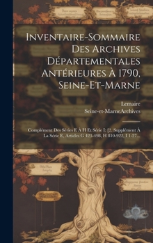 Hardcover Inventaire-sommaire Des Archives Départementales Antérieures À 1790, Seine-et-marne: Complément Des Séries E À H Et Série I: [2. Supplément À La Série [French] Book