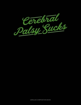 Paperback Cerebral Palsy Sucks: Unruled Composition Book