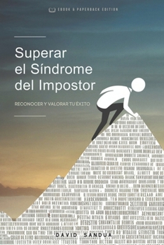 SUPERAR EL SÍNDROME DEL IMPOSTOR: RECONOCER Y VALORAR TU ÉXITO (Spanish Edition)