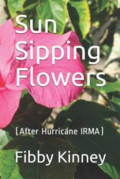 Paperback Sun Sipping Flowers: (After Hurricane IRMA) Book