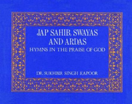 Hardcover Jap Sahib, Swayas and Ardas: Hymns in the Praise of God Book