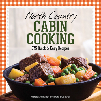 Hardcover North Country Cabin Cooking: 275 Quick & Easy Recipes Book