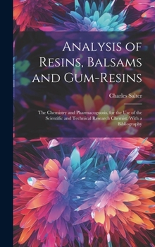 Hardcover Analysis of Resins, Balsams and Gum-Resins: The Chemistry and Pharmacognosis. for the Use of the Scientific and Technical Research Chemist. With a Bib Book