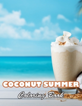 Coconut Summer Coloring Book: 100+ High-quality Illustrations for All Fans