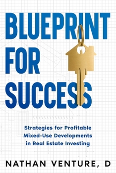 Paperback Blueprint for Success: Strategies for Profitable Mixed-Use Developments in Real Estate Investing Book