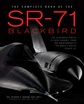 Hardcover The Complete Book of the SR-71 Blackbird: The Illustrated Profile of Every Aircraft, Crew, and Breakthrough of the World's Fastest Stealth Jet Book