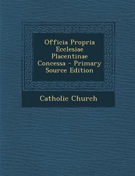 Paperback Officia Propria Ecclesiae Placentinae Concessa [Latin] Book