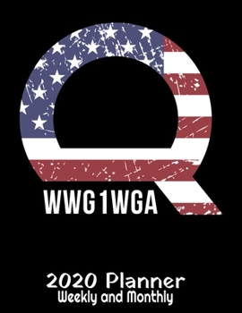 Q WWG1WGA 2020 Planner: Q Anon Planner - 2020 Daily Weekly and Monthly Planner - Qanon WWGAWG1 2020 Planner - Calendar and Organizer - 2020 One Year Planner - 12 Month 8.5" x 11" 120 Pages