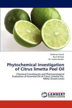 Phytochemical Investigation of Citrus limetta Peel Oil: Chemical Constituents and Pharmacological Evaluation of Essential Oil of Citrus Limetta Var. Mitha