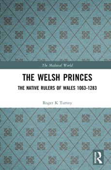Hardcover The Welsh Princes: The Native Rulers of Wales 1063-1283 Book